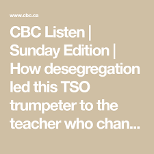 How Desegregation Led This Tso Trumpeter To The Teacher Who Changed His Life The Sunday Magazine With Piya Chattopadhyay Live Radio Cbc Listen Teacher Trumpeter Listening