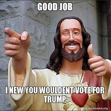 Video funny greeting card to share with friends, family, and love ones. Meme Funny Good Job I New You Wouldent Vote For Trump Funny Life Steemkr