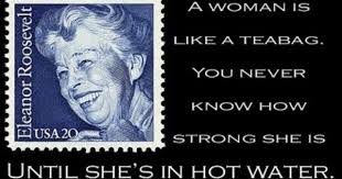 You never know how strong it is until it's in hot water. do one thing every day that scares you. Pin By Angelique Genevieve On History Women Be Like Eleanor Roosevelt Quotes Eleanor Roosevelt