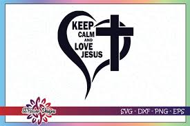 Download Keep Calm And Love Jesus Svg Cross Svg Jesus Svg By Ssflowerstore Thehungryjpeg Com
