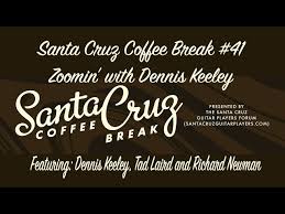 Santa Cruz Coffee Break #41 Zoomin' with Dennis Keeley