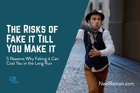 Mary k cosmetics used to teach this phrase to their employees most of them will never make it, (dress the part fake it till you make it)! The Risks Of Fake It Till You Make It Neel Raman Inspiring Greatness Performance And Achievement Coach