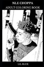 Nle choppa has landed in legal trouble again. Nle Choppa Adult Coloring Book Legendary Rapper And Hip Hop Star Millennial Prodigy And Gangsta Icon Inspired Adult Coloring Book By Lil Blue