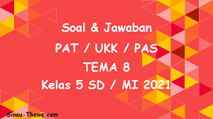 Maybe you would like to learn more about one of these? Soal Jawaban Pat Ukk Tema 8 Kelas 5 Sd Mi Tahun 2021 Sinau Thewe Com