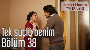 Fazilet Hanim Ve Kizlari 38 Bolum Tek Parca Izle Fazilet Hanim Ve Kizlari 38 Bolum Tek Suclu Benim Youtube