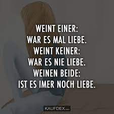Weint Einer War Es Mal Liebe Weint Keiner War Es Nie Liebe Kaufdex Ich Liebe Dich Zitate Liebe Nachdenkliche Spruche