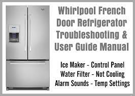 French door refrigerators have dual refrigerator doors and a pullout freezer drawer for convenient fresh and. Whirlpool French Door Refrigerator Troubleshooting User Guide