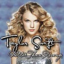 Now go stand in the corner and think about what you did. time for a little revenge. Better Than Revenge Taylor Swift Wiki Fandom