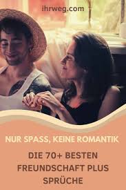 Nur Spass Keine Romantik Die 70 Besten Freundschaft Plus Spruche