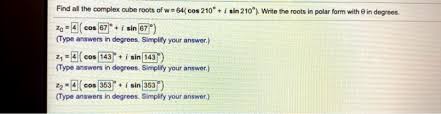 Make the expression negative because cosine is negative in the third quadrant. Find All The Complex Cube Roots Of W 64 Cos 210 I Chegg Com