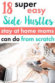 18 Easy Side Hustles Stay At Home Moms Can Do Make Money Smart Mom Ideas Stay At Home Mom Smart Money Mom Jobs