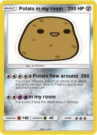 A potato flew around my room before you came. Pokemon Potato In My Room