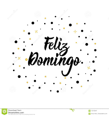 Последние твиты от pa (@domingo). Text Auf Spanisch Glucklicher Sonntag Beschriftung Kalligraphievektorillustration Feliz Domingo Stock Abbildung Illustration Von Plakat Getrennt 122103641