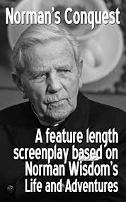 Wizzie : Norman Wisdom (aka Norman's Conquest): The screenplay of the Life  and Adventures of Sir Norman Wisdom by Kevin Powis