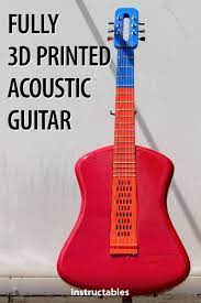 Fully 3d Printed Acustic Guitar Guitar 3d Printing Prints