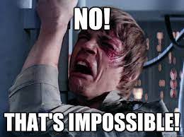 No That S Impossible Whining Luke Quickmeme
