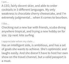 If you want to know how to write a dating profile, remember that being too choosy, arrogant, and negative is counterintuitive especially in online dating. 13 Short Dating Profile Examples You Can Use On Any App