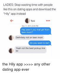 According to tiana, a twentysomething in california and also a wingman user, swiping for matches on a dating app can feel like a waste of time. Ladies Stop Wasting Time With People Like This On Dating Apps And Download The Hily App Instead Toni Nov 11 2014 635 Pm Hey Aren T You That Girl From Teen Mom Definitely