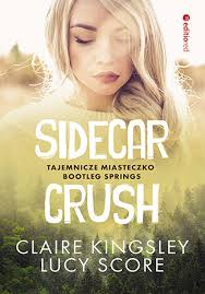Sidecar Crush. Tajemnicze miasteczko Bootleg Springs Claire Kingsley, Lucy  Score. Książka, ebook, audiobook