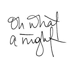 Oh What A Night Giggle Goodnight Sleeptight Iwill Night Out Quotes Outing Quotes Words