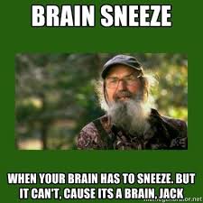 Si Robertson Brain Sneeze When Your Brain Has To Sneeze But It Can T Cause Its A Brain Jack With Images Funny Duck Duck Dynasty Duck Dynasty Quotes