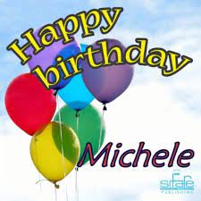 Happy Birthday Michele Images Google Search Happy Birthday Name Happy Birthday Greetings Happy Birthday Me