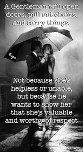 Gentleman Does Gentleman Things For His Woman Out Of Respect Gentleman Quotes Love Quotes
