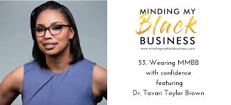 53. Wearing MMBB with confidence featuring Dr. Tavari Taylor Brown •  Minding My Black Business