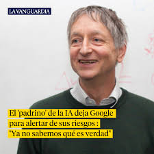 El 'padrino' de la IA deja Google para alertar de sus riesgos : "Ya no  sabemos qué es verdad". Geoffrey Hinton, uno de los pioneros de los  actuales sistemas de inteligencia artificial,