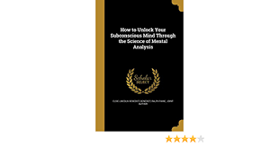 How to unlock the power of your subconscious mind. How To Unlock Your Subconscious Mind Through The Science Of Mental Analysis Benedict Elsie Lincoln Benedict Ralph Paine Joint Author 9781362748427 Amazon Com Books
