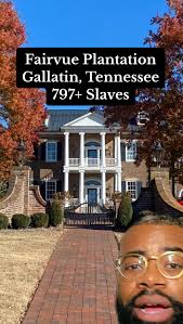 Tennessee Reparations: Fairvue Plantation in Gallatin, Tennessee. 793+  Slaves