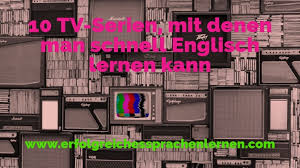 Ich wollte fragen ob ich es mit deutschen oder englischen untertiteln gucken soll? 10 Tv Serien Mit Denen Man Schnell Englisch Lernen Kann
