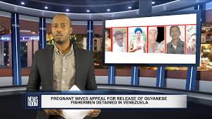 PREGNANT WIVES APPEAL FOR RELEASE OF GUYANESE FISHERMEN DETAINED IN  VENEZUELA