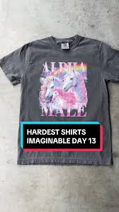 True alpha #alpha #unicorn #fypage #funnytshirt #relatable #streetfash...