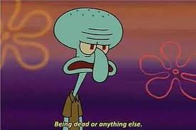  For Anyone Who Realizes They Have Turned Into Squidward Spongebob Quotes Squidward Cute Love Memes
