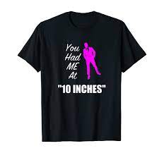 Amazon.com: Mens You Had Me At 10 Inches Hung Funny Gay Size Queen T-Shirt  : Clothing, Shoes & Jewelry