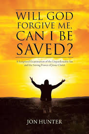 Some people who truly repent of their sin and receive jesus as their savior and lord fall into sin and then feel that they must be saved all over again. Will God Forgive Me Can I Be Saved Buch Kartoniert Jon Hunter