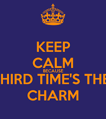 After a failed attempt at rescuing the missing miners, eluf asked you to try saving them yourself.head to the drow camp and meet up with rielle proudforge, the only dwarf to return safely. Keep Calm Because Third Time S The Charm Poster Maya Keep Calm O Matic