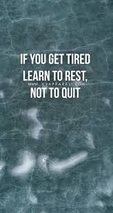 If You Re Tired Learn To Rest Not To Quit If You Get Tired Learn To Rest Not To Quit V3apparel Quotes Motivational Inspire Motivate Inspiratio Motivation Fitness Motivation Inspirational Quotes