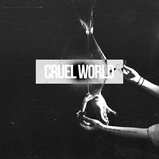 Cruel World | Cruel World