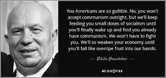 One of the social media responses to this, and to the general demonisation of socialism (in whatever form), has been to create a meme of a quote, supposedly by harry truman, president of the us from in the late 1940s and early 1950s. Top 25 Quotes By Nikita Khrushchev Of 84 A Z Quotes