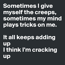 Sometimes my mind plays tricks on me (greenday) crossword clue which last appeared on crossword quiz daily may 2 2021 puzzle. Sometimes I Give Myself The Creeps Sometimes My Mind Plays Tricks On Me It All Keeps Adding Up I Think I M Cracking Up Post By Sophh On Boldomatic