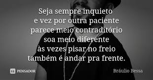 Seja Sempre Inquieto E Vez Por Outra Braulio Bessa
