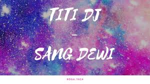 Lirik sang dewi oleh titi dj. Lirik Lagu Titi Dj Sang Dewi Youtube