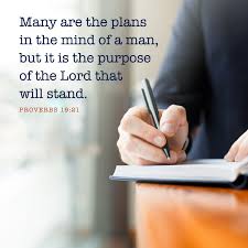 Many are the plans in the mind of a man, but it is the purpose of ...