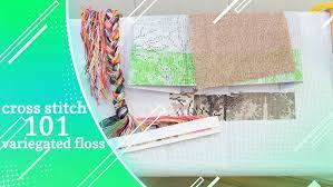 Cross stitch patterns placed on such cloth are therefore uniform in spacing. Cross Stitch 101 Using Variegated Floss Embroidery Tutorial Youtube