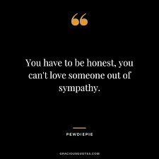 Top 37 Inspirational Pewdiepie Quotes Best First was with you and the second was with the person you became when you were already mine.
