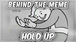 Behind The Meme: Hold Up [Meme Explained] - YouTube