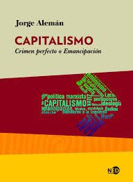 Capitalismo Crimen Perfecto O Emancipacion Jorge Aleman Emancipacion Crimen Crimen Perfecto