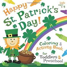 We've got a ton of st. Happy St Patrick S Day Coloring Activity Book For Toddlers Preschool Kids Ages 1 4 Green Light Go 9781796440089 Amazon Com Books